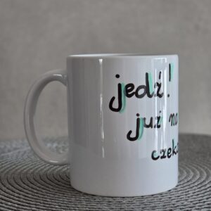 Kubek 1 - "Jedź już na Ciebie czekają"